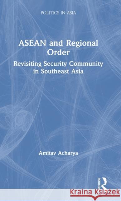 ASEAN and Regional Order: Revisiting Security Community in Southeast Asia Amitav Acharya 9780367641511 Routledge - książka