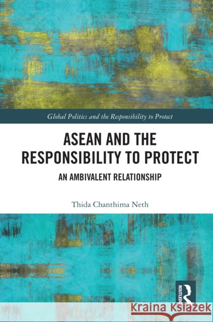 ASEAN and the Responsibility to Protect: An Ambivalent Relationship Thida Chanthima Neth 9781032566931 Taylor & Francis Ltd - książka