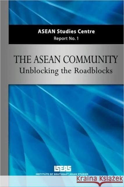 ASEAN Community: Unblocking the Roadblocks Iseas, Asc 9789812308436 Institute of Southeast Asian Studies - książka