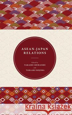 ASEAN-Japan Relations Takashi Shiraishi Takaaki Kojima 9789814519342 Institute of Southeast Asian Studies - książka
