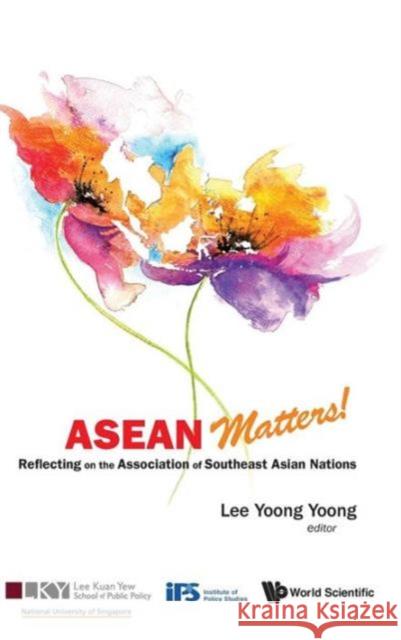 ASEAN Matters! Reflecting on the Association of Southeast Asian Nations Lee, Yoong Yoong 9789814335065 World Scientific Publishing Company - książka