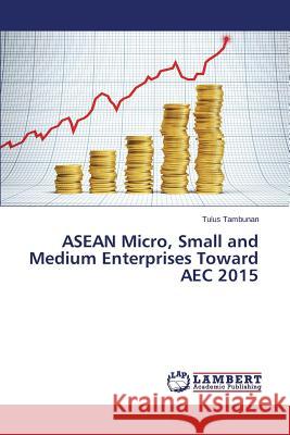 ASEAN Micro, Small and Medium Enterprises Toward AEC 2015 Tambunan Tulus 9783659795558 LAP Lambert Academic Publishing - książka