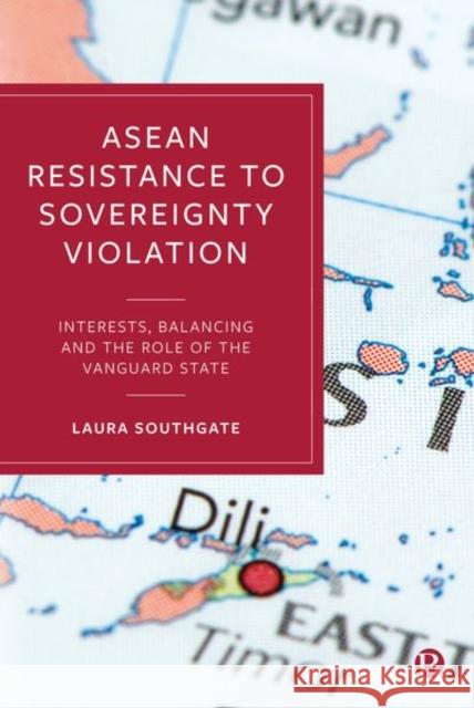 ASEAN Resistance to Sovereignty Violation: Interests, Balancing and the Role of the Vanguard State Laura Southgate 9781529202205 Bristol University Press - książka