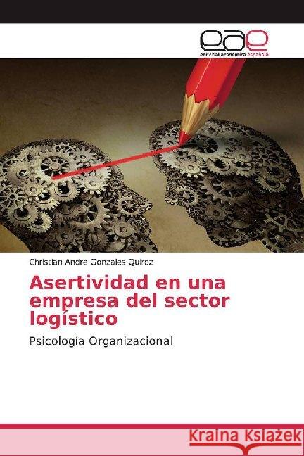 Asertividad en una empresa del sector logístico : Psicología Organizacional Gonzales Quiroz, Christian Andre 9786200017628 Editorial Académica Española - książka