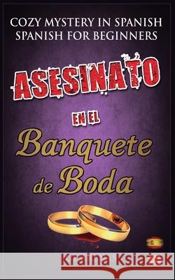 Asesinato en el Banquete de Boda: Cozy Mystery in Spanish for Beginners (Bilingual Parallel Text Spanish - English) Joe Arenas 9781973523475 Independently Published - książka