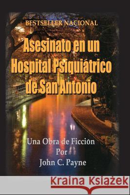 Asesinato en un Hospital Psiquiatrico de San Antonio Payne, John C. 9781502522610 Createspace - książka