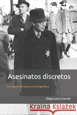 Asesinatos Discretos: Persiguiendo Nazis En La Argentina Diego Levi 9781980452010 Independently Published - książka