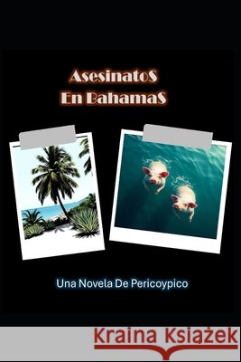 Asesinatos En Bahamas: Una Novela de Pericoypico Moya García, Pedro Eusebio Pericoypico 9798296395207 Independently Published - książka