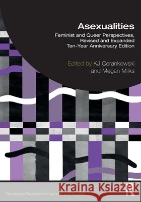 Asexualities: Feminist and Queer Perspectives, Revised and Expanded Ten-Year Anniversary Edition Kj Cerankowski Megan Milks 9781032014746 Routledge - książka