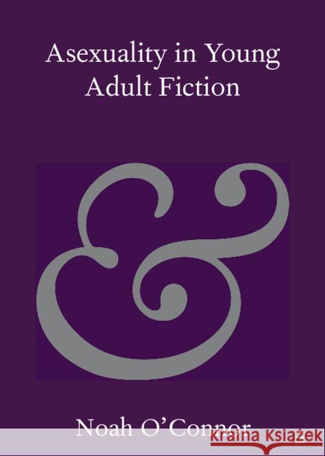 Asexuality in Young Adult Fiction Noah (Deakin University ) O'Connor 9781009582735 Cambridge University Press - książka