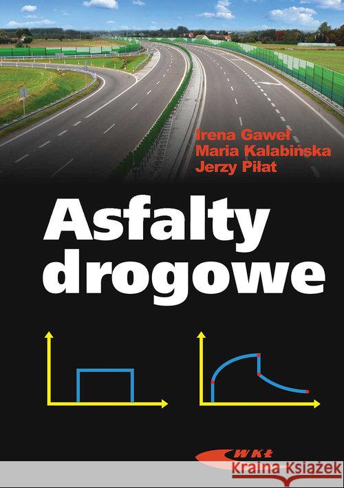 Asfalty drogowe Gaweł Irena Kalabińska Maria Piłat Jerzy 9788320619454 Wydawnictwa Komunikacji i Łączności WKŁ - książka