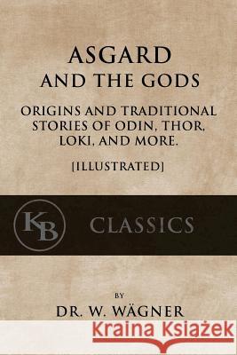 Asgard and the Gods: Origins and Traditional Stories of Odin, Thor, Loki, and more. [Illustrated] Macdowall, M. W. 9781546920687 Createspace Independent Publishing Platform - książka