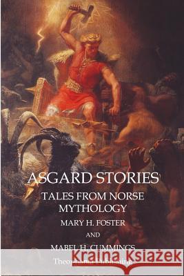 Asgard Stories: Tales from Norse Mythology Mary H. Foster 9781770833630 Theophania Publishing - książka