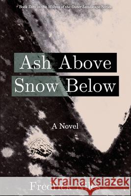 Ash Above, Snow Below Fredrick Niles Daniel Lloyd 9781950021017 Justin Luther - książka