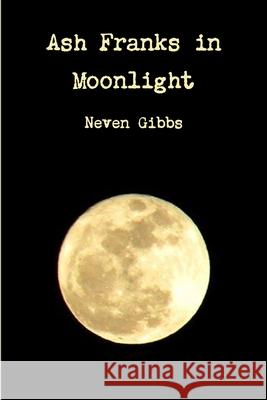 Ash Franks Moonlight Neven Gibbs 9781300893684 Lulu.com - książka
