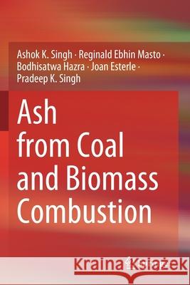 Ash from Coal and Biomass Combustion Ashok K. Singh, Reginald Ebhin Masto, Bodhisatwa Hazra 9783030569839 Springer International Publishing - książka