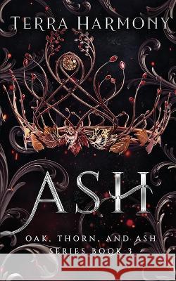 Ash: Oak, Thorn, and Ash Series Terra Harmony   9798375305400 Independently Published - książka
