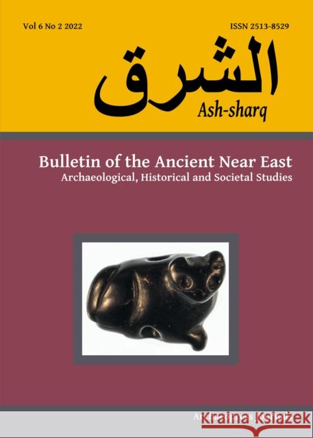 Ash-sharq: Bulletin of the Ancient Near East No 6 1-2, 2022: Archaeological, Historical and Societal Studies Laura Battini (French National Centre of   9781803273075 Archaeopress - książka