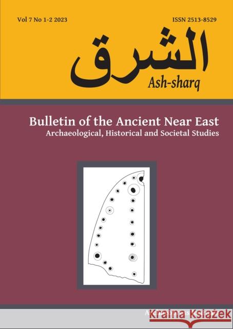 Ash-Sharq: Bulletin of the Ancient Near East No 7 1-2, 2023: Archaeological, Historical and Societal Studies Laura Battini 9781803275239 Archaeopress Publishing - książka