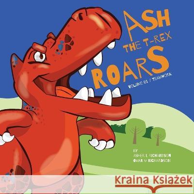 Ash the T-Rex: ROARS Vol. 01 / Team Work Asher L Richardson Omar M Richardson  9781735497242 Rich & Company Florida LLC - książka