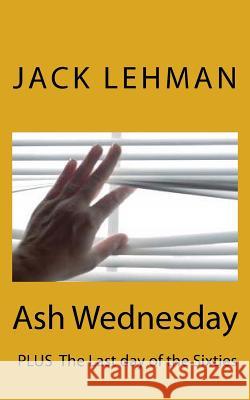 Ash Wednesday: A Story of Hurt and Forgiveness Jack F. Lehman 9781519278586 Createspace - książka