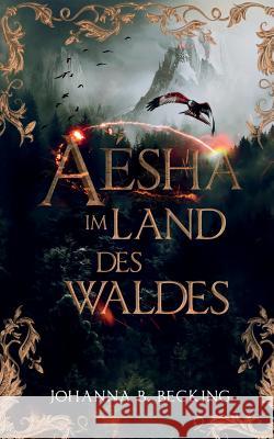 Aésha: Im Land des Waldes Johanna B Becking 9783734770616 Books on Demand - książka