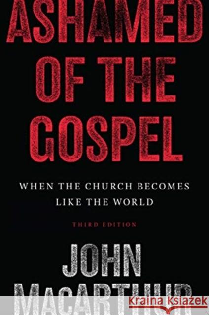 Ashamed of the Gospel: When the Church Becomes Like the World (3rd Edition) MacArthur, John 9781433566752 Crossway Books - książka