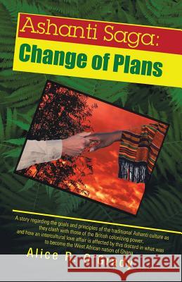 Ashanti Saga: Change of Plans Alice R O'Grady 9781532000836 iUniverse - książka