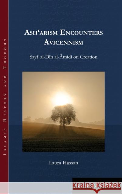 Ash‘arism encounters Avicennism: Sayf al-Dīn al-Āmidī on Creation Laura Hassan 9781463207199 Gorgias Press - książka