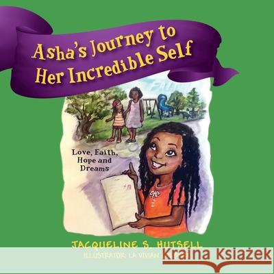 Asha's Journey to Her Incredible Self: Love, Faith, Hope and Dreams Jacqueline S Hutsell, La Vivian Colbert 9781977226679 Outskirts Press - książka