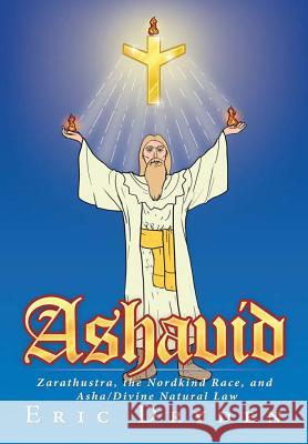 Ashavid: Zarathustra, the Nordkind Race, and Asha/Divine Natural Law Dryden, Eric 9781483467856 Lulu Publishing Services - książka
