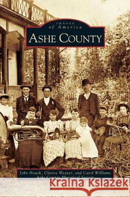 Ashe County John Houck Clarice Weaver Carol Williams 9781531603939 Arcadia Library Editions - książka