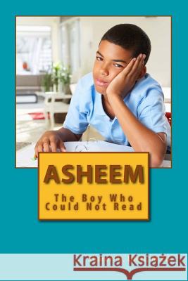 Asheem: The Boy Who Could Not Read Sharon D. Ulet 9781719231664 Createspace Independent Publishing Platform - książka