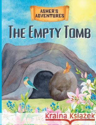 Asher's Adventures: The Empty Tomb- Exploring The Easter Story Tabitha R Adams   9798379334673 Independently Published - książka