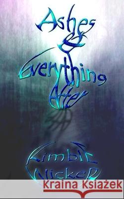 Ashes & Everything After Kimble Wicker 9781540657152 Createspace Independent Publishing Platform - książka