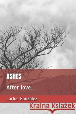 Ashes: After love... Gonzalez, Carlos 9781093622737 Independently Published - książka
