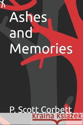 Ashes and Memories P Scott Corbett   9798391221302 Independently Published - książka
