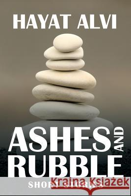 Ashes and Rubble: Short Stories Hayat Alvi 9781543410327 Xlibris - książka