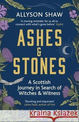 Ashes and Stones: A Scottish Journey in Search of Witches and Witness Allyson Shaw 9781529395495 Hodder & Stoughton - książka