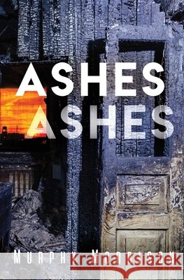 Ashes Ashes Murphy Morrison 9781732634756 Hadleigh House LLC - książka