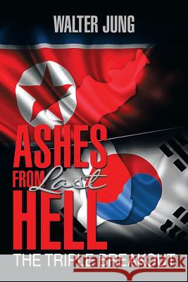 Ashes from Last Hell: The Triple Breakout Jung, Walter 9781493151295 Xlibris Corporation - książka