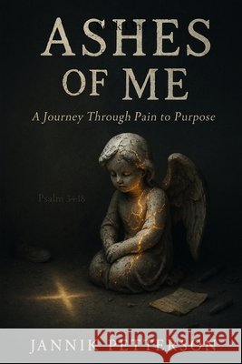 Ashes of Me: A Journey Through Pain to Purpose Petterson, Jannik 9798349485220 Jannik Petterson - książka