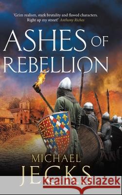 Ashes of Rebellion Michael Jecks 9781837032815 Boldwood Books Ltd - książka