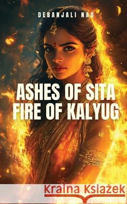 Ashes of Sita Fire of Kalyug Debanjali Nag 9789353531898 Ukiyoto Publishing - książka