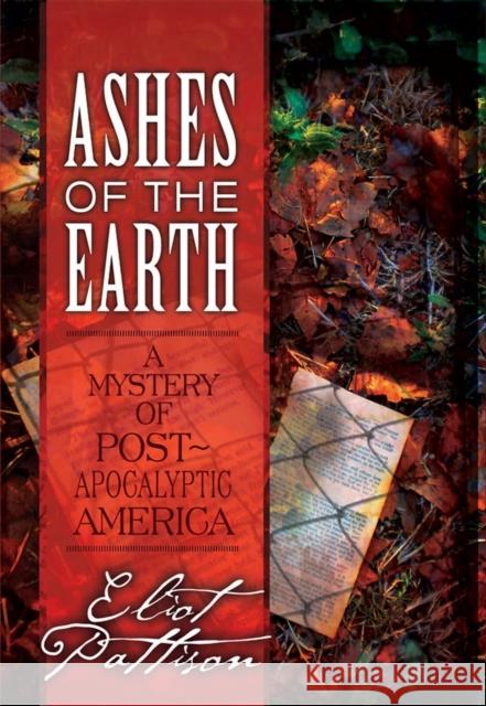 Ashes of the Earth: A Mystery of Post-Apocalyptic America Pattison, Eliot 9781582438160 Counterpoint LLC - książka