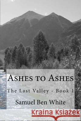 Ashes to Ashes Samuel Ben White 9781523379682 Createspace Independent Publishing Platform - książka