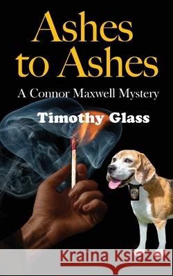 Ashes to Ashes: A Connor Maxwell Mystery Timothy Glass 9781733197243 Platinum Paw Press - książka