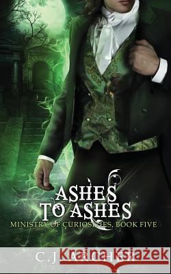 Ashes To Ashes: A Ministry of Curiosities Novella Archer, C. J. 9780648214649 C.J. Archer - książka