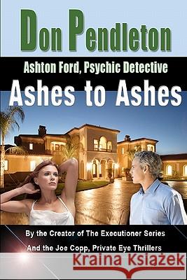 Ashes to Ashes: Ashton Ford, Psychic Detective: Ashton Ford Series Don Pendleton 9781453638859 Createspace - książka