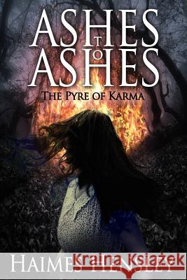 Ashes to Ashes, The Pyre of Karma Hensley, Haimes 9780692163719 Haimes Hensley - książka